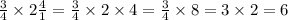 \frac{3}{4} \times 2 \frac{4}{1} = \frac{3}{4} \times 2 \times 4 = \frac{3}{4} \times 8 = 3 \times 2 = 6