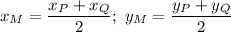 x_M=\dfrac{x_P+x_Q}{2} ;\ y_M=\dfrac{y_P+y_Q}{2}