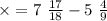 \times = 7 \ \frac{17}{18} - 5 \ \frac{4}{9}