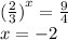 {( \frac{2}{3} )}^{x} = \frac{9}{4} \\ x = - 2