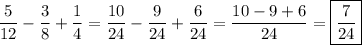 \displaystyle\frac{5}{{12}}-\frac{3}{8}+\frac{1}{4}=\frac{{10}}{{24}}-\frac{9}{{24}}+\frac{6}{{24}}=\frac{{10-9+6}}{{24}}=\boxed{\frac{7}{{24}}}