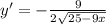 y'=-\frac{9}{2\sqrt{25-9x} }