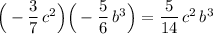 \Big(-\dfrac{3}{7}\, c^2\Big)\Big(-\dfrac{5}{6}\, b^3\Big)=\dfrac{5}{14}\, c^2\, b^3