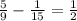 \frac{5}{9} - \frac{1}{15 } = \frac{1}{2}