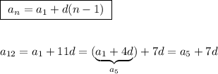 \boxed {\ a_{n}=a_1+d(n-1)\ }\\\\\\a_{12}=a_1+11d=(\underbrace {a_1+4d}_{a_5})+7d=a_5+7d