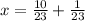 x=\frac{10}{23} +\frac{1}{23}