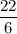 \dfrac{22}{6}