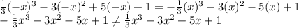 \frac{1}{3} (-x)^3-3(-x)^2+5(-x)+1=-\frac{1}{3} (x)^3-3(x)^2-5(x)+1\\-\frac{1}{3} x^3-3x^2-5x+1\neq \frac{1}{3} x^3-3x^2+5x+1