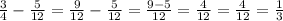 \frac{3}{4} -\frac{5}{12}= \frac{9}{12 } - \frac{5}{12} = \frac{9-5}{12} = \frac{4}{12} = \frac{4}{12}=\frac{1}{3}