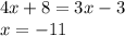 4x + 8 = 3x - 3 \\ x = - 11