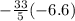 - \frac{33}{5} ( - 6.6)