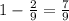 1 - \frac{2}{9}=\frac{7}{9}