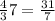 \frac4{3}{7} = \frac{31}{7}