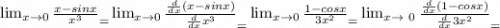 \lim_{x \to \00} \frac{x-sinx}{x^3} _ = \lim_{x \to \00} \frac{\frac{d}{dx}(x-sinx) }{\frac{d}{dx}x^3 } _ = \lim_{x \to \00} \frac{1-cosx}{3x^2} _= \lim_{x \to \ 0} \frac{\frac{d}{dx}(1-cosx) }{\frac{d}{dx} 3x^2} _=