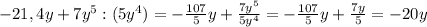 -21,4y+7y^5:(5y^4)=-\frac{107}{5} y+\frac{7y^5}{5y^4} =-\frac{107}{5} y+\frac{7y}{5} =-20y