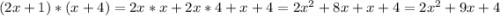 (2x+1)*(x+4)=2x*x+2x*4+x+4=2x^2+8x+x+4=2x^2+9x+4