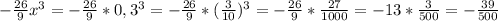 -\frac{26}{9} x^3=-\frac{26}{9} *0,3^3=-\frac{26}{9} *(\frac{3}{10} )^3=-\frac{26}{9} *\frac{27}{1000} =-13*\frac{3}{500} =-\frac{39}{500}