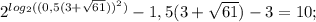 2^{log_{2}((0,5(3+\sqrt{61}))^{2})}-1,5(3+\sqrt{61})-3=10;