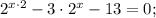 2^{x\cdot 2}-3\cdot2^{x}-13=0;