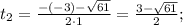 t_{2}=\frac{-(-3)-\sqrt{61}}{2\cdot1}=\frac{3-\sqrt{61}}{2};