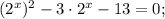 (2^{x})^{2}-3\cdot2^{x}-13=0;