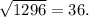 \sqrt{1296}=36.