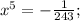 x^{5}=-\frac{1}{243};