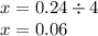 x = 0.24 \div 4 \\ x = 0.06