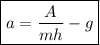 \boxed{a = \frac{A}{mh} - g }