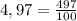 4,97 = \frac{497}{100}