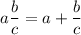 \displaystyle a \frac{b}{c} =a + \frac{b}{c}