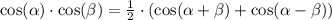 \cos(\alpha)\cdot\cos(\beta) = \frac{1}{2}\cdot(\cos(\alpha + \beta) + \cos(\alpha - \beta))