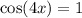 \cos(4x) = 1