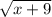 \sqrt{x+9}