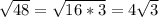 \sqrt{48} = \sqrt{16 * 3} =4 \sqrt{3}