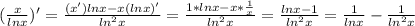 (\frac{x}{lnx} )'=\frac{(x')lnx-x(lnx)'}{ln^2x} =\frac{1*lnx-x*\frac{1}{x} }{ln^2x} =\frac{lnx-1}{ln^2x} =\frac{1}{lnx} -\frac{1}{ln^2x}