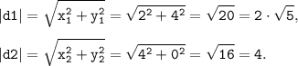 \tt \displaystyle |d1| = \sqrt{x_1^2+y_1^2}=\sqrt{2^2+4^2}=\sqrt{20}=2 \cdot \sqrt{5}, \\\\|d2| = \sqrt{x_2^2+y_2^2}=\sqrt{4^2+0^2}=\sqrt{16}=4.