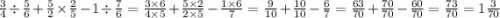 \frac{3}{4} \div \frac{5}{6} + \frac{5}{2} \times \frac{2}{5} - 1 \div \frac{7}{6} = \frac{3 \times 6}{4 \times 5} + \frac{5 \times 2}{2 \times 5} - \frac{1 \times 6}{7} = \frac{9}{10} + \frac{10}{10} - \frac{6}{7} = \frac{63}{70} + \frac{70}{70} - \frac{60}{70} = \frac{73}{70} = 1 \frac{3}{70}