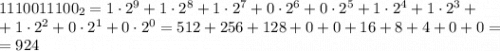 1110011100_2=1\cdot2^9+1\cdot2^8+1\cdot2^7+0\cdot2^6+0\cdot2^5+1\cdot2^4+1\cdot2^3+\\+1\cdot2^2+0\cdot2^1+0\cdot2^0=512+256+128+0+0+16+8+4+0+0=\\=924