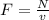 F = \frac{N}{v}