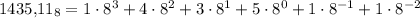 1435{,}11_{8}=1\cdot8^3+4\cdot8^2+3\cdot8^1+5\cdot8^{0}+1\cdot8^{-1}+1\cdot8^{-2}