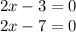 2x-3=0\\2x-7=0