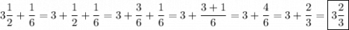 \displaystyle3\frac{1}{2}+\frac{1}{6}=3+\frac{1}{2}+\frac{1}{6}=3+\frac{3}{6}+\frac{1}{6}=3+\frac{{3+1}}{6}=3+\frac{4}{6}=3+\frac{2}{3}=\boxed{3\frac{2}{3}}