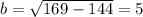 b = \sqrt{169 - 144} = 5