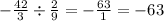 - \frac{42}{3} \div \frac{2}{9} = - \frac{63}{1} = - 63