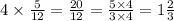 4 \times \frac{5}{12} = \frac{20}{12} = \frac{5 \times 4}{3 \times 4} = 1 \frac{2}{3}