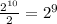 \frac{2^{10}}{2} =2^9