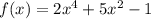 f(x)=2x^4+5x^2-1