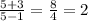 \frac{5 + 3}{5 - 1} = \frac{8}{4} = 2