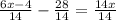 \frac{6x-4}{14} -\frac{28}{14} =\frac{14x}{14}